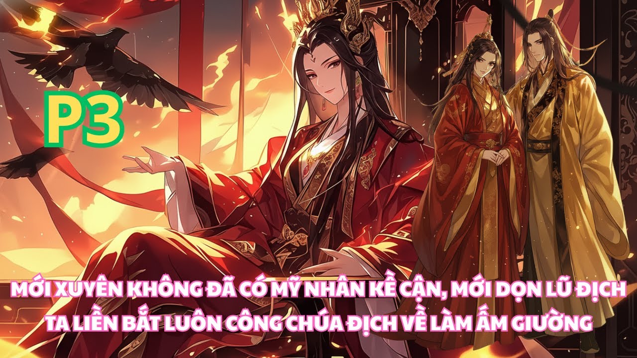 VỪA XUYÊN KHÔNG ĐÃ CÓ THỊ NỮ CỰC PHẨM, ĐÁNH GIẶC XONG LẠI BẮT CÔNG CHÚA VỀ LÀM ẤM GIƯỜNG - P3