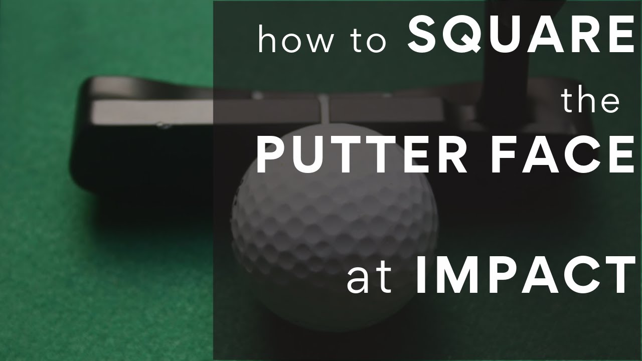 How To Square Putter Face At Impact