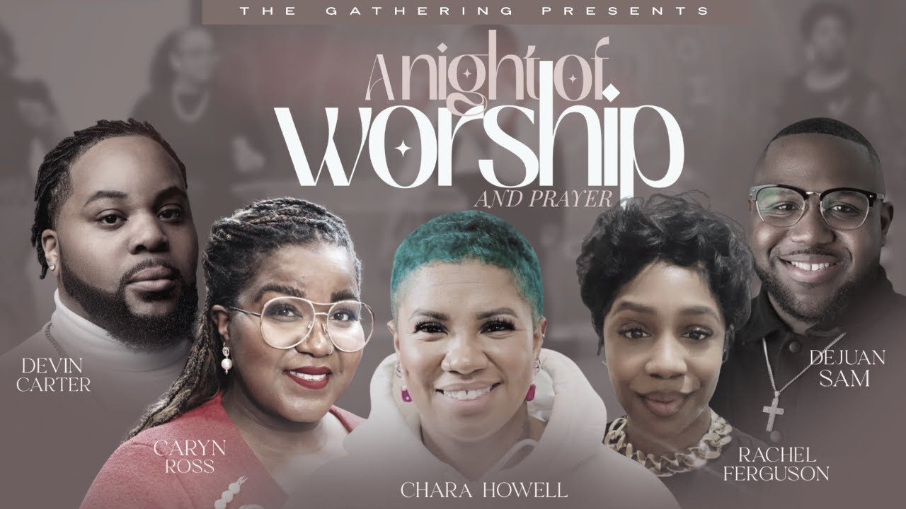THE GATHERING; A NIGHT OF WORSHIP & PRAYER