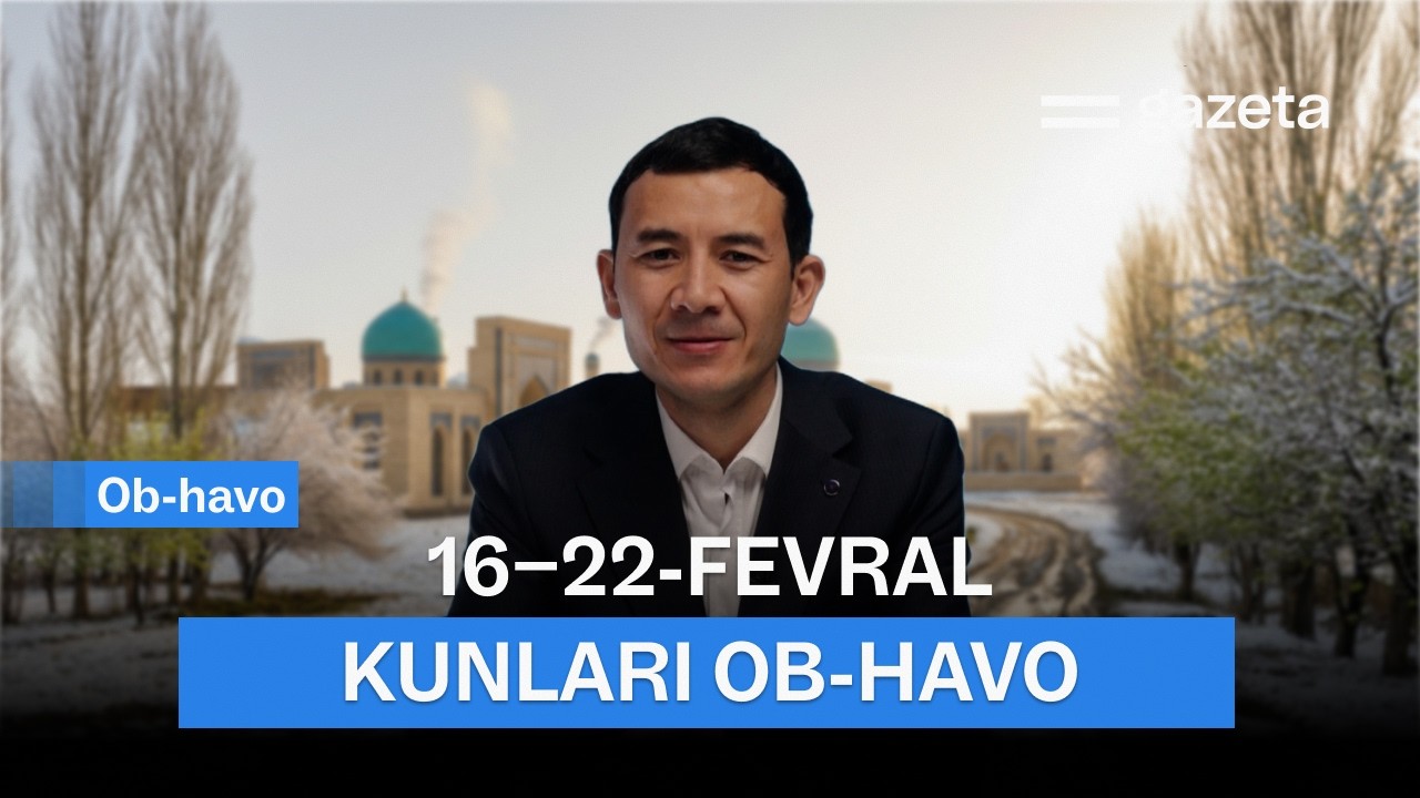 O‘zbekistonda 16−22-fevral kunlari ob-havo qanday bo‘ladi? | GAZETA