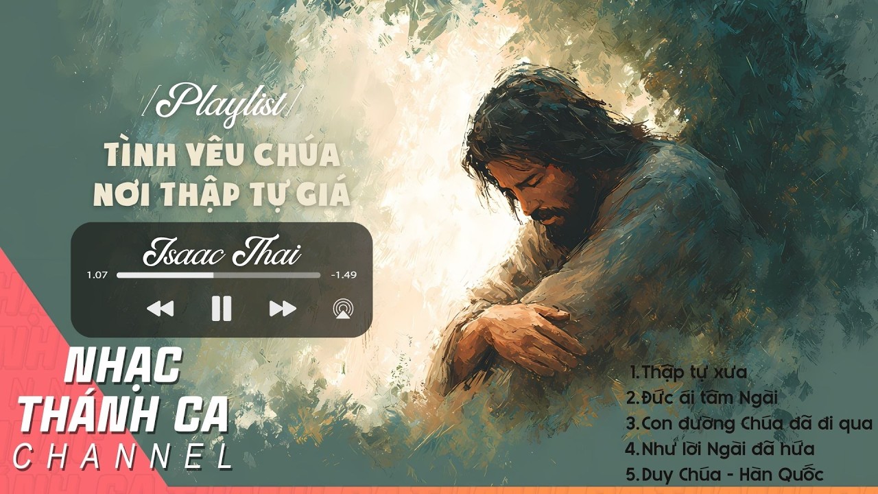 [PLAYLIST] THƯƠNG KHÓ & PHỤC SINH | TÌNH YÊU CHÚA NƠI THẬP TỰ GIÁ - ISAAC THÁI - THÁNH CA CHANNEL