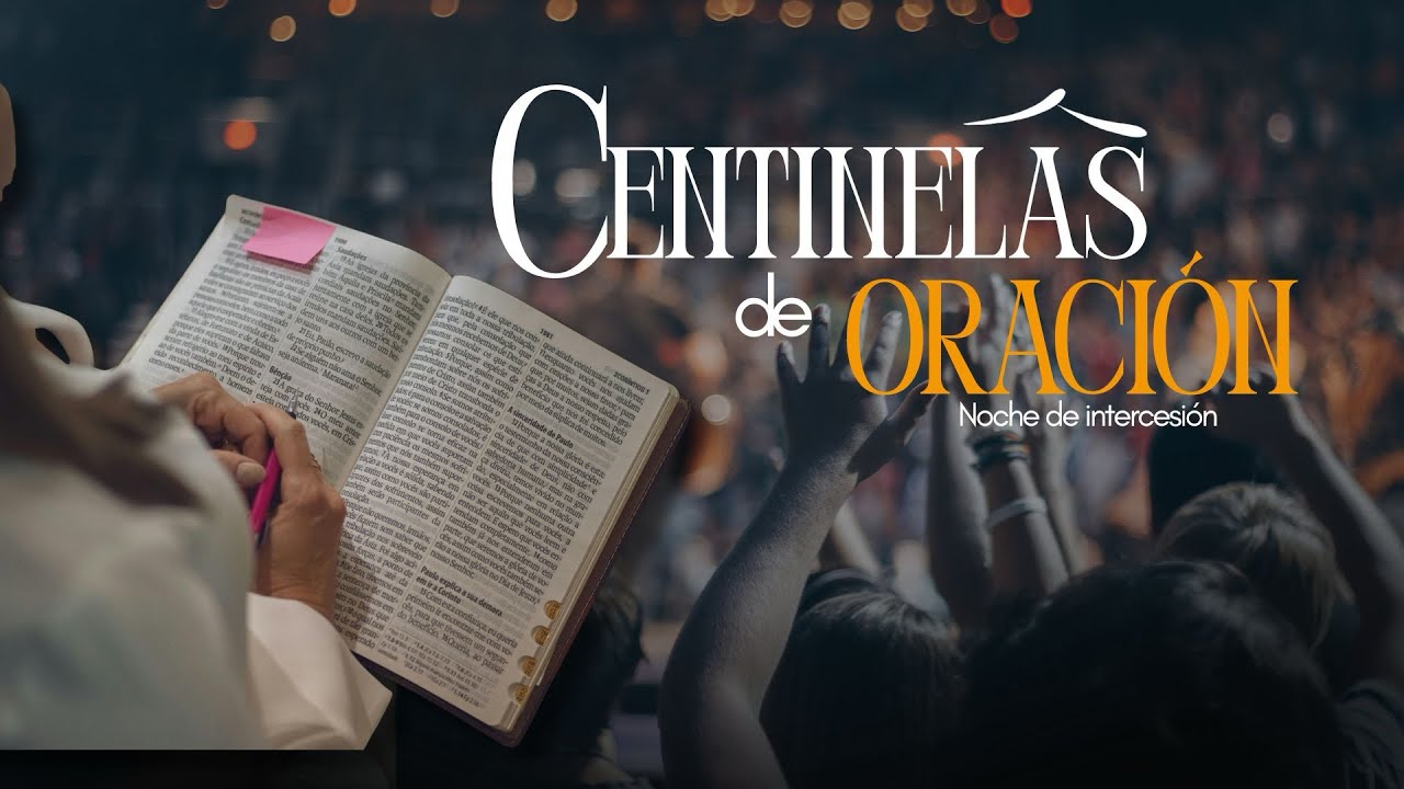 CENTINELAS DE ORACIÓN NOCHE DE INTERCESIÓN