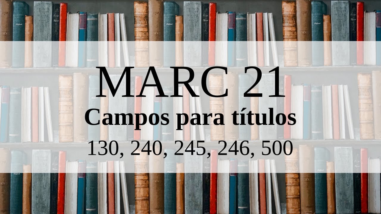 MARC 21: Campos para títulos (130, 240, 245, 246, 500)