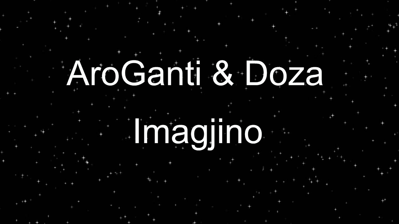 AroGanti ft. Doza - Imagjino