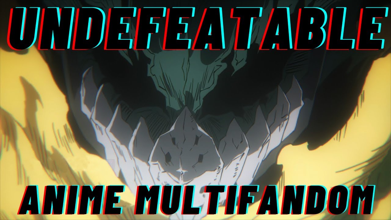 Undefeatable :Anime Multifandom: