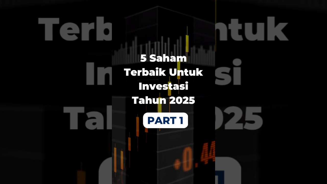 5 Saham Terbaik Untuk Investasi Tahun 2025 Part 1
