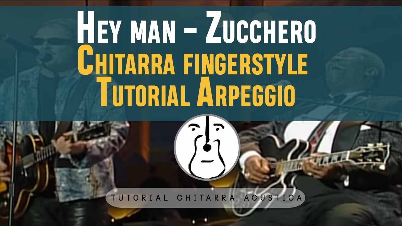 Tutorial Chitarra arpeggiata - Hey Man - Zucchero