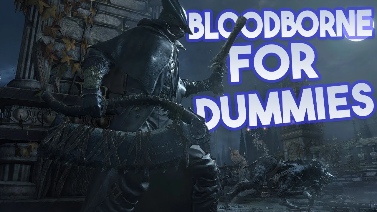 BLOODBORNE FOR DUMMIES