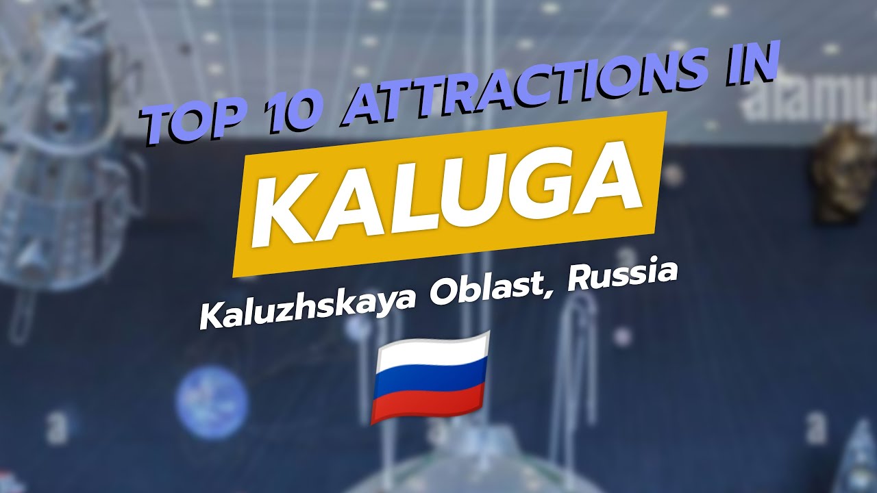 🌟 Top 10 Attractions in Kaluga, Russia! 🏙️