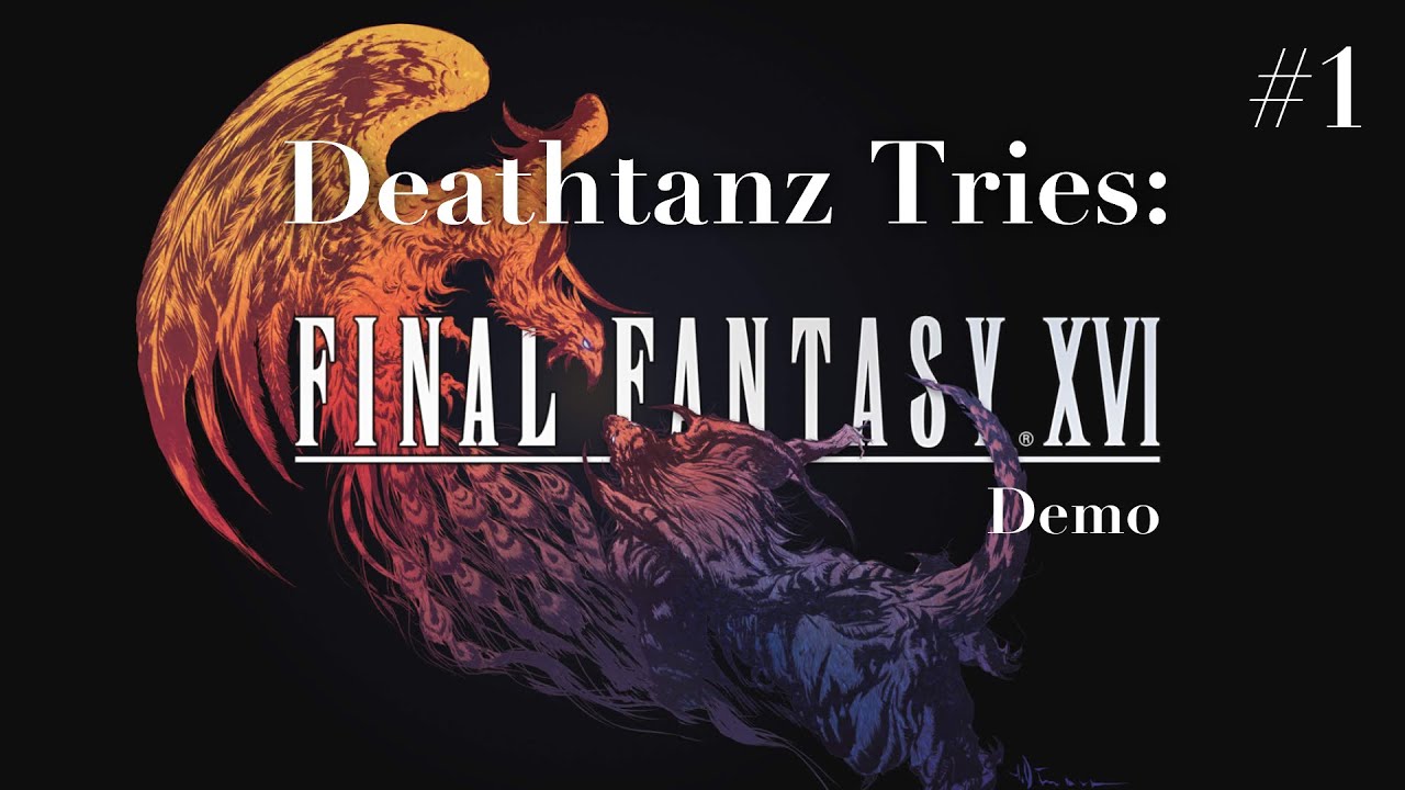 Deathtanz Tries: The Final Fantasy XVI Demo - Part 1