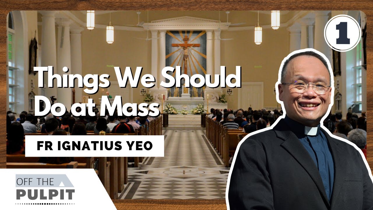 Things we should do at Mass - Part 1 with Fr Ignatius Yeo
