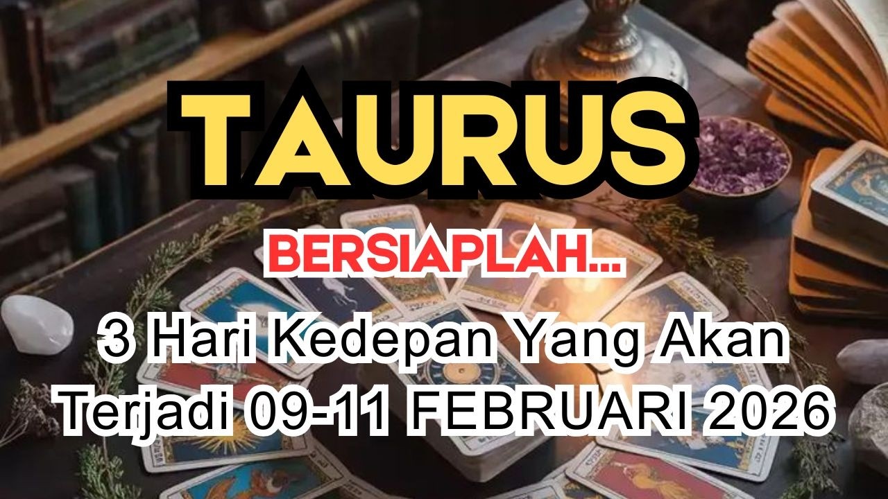 TAURUS ✨️ BERSIAPLAH‼️ 3 HARI KEDEPAN YANG AKAN TERJADI DIKEHIDUPANMU 👀 09-11 FEBRUARI 2026