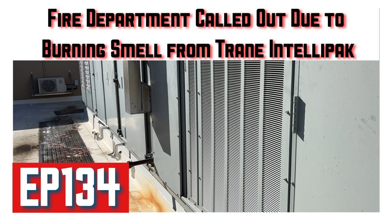 Fire Dept Called Due to Burning Smell From Trane Intellipak EP134