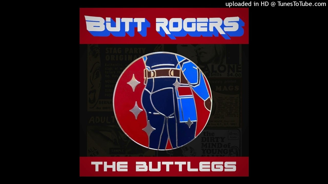 Butt Rogers - THE BUTTLEGS - 03 Bustin Makes Me Feel Good
