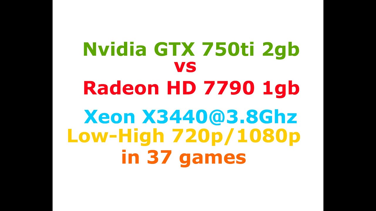 GTX 750ti 2Gb vs Radeon hd 7790 1gb (Xeon X3440@3 8Ghz) Low settings 720p/1080p in 37 games