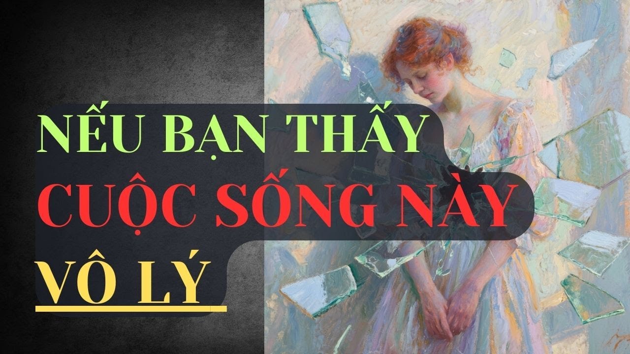 Nếu Bạn Thấy Cuộc Sống Này Vô Lý | Vì Sao Người Tỉnh Thức Luôn Cô Độc