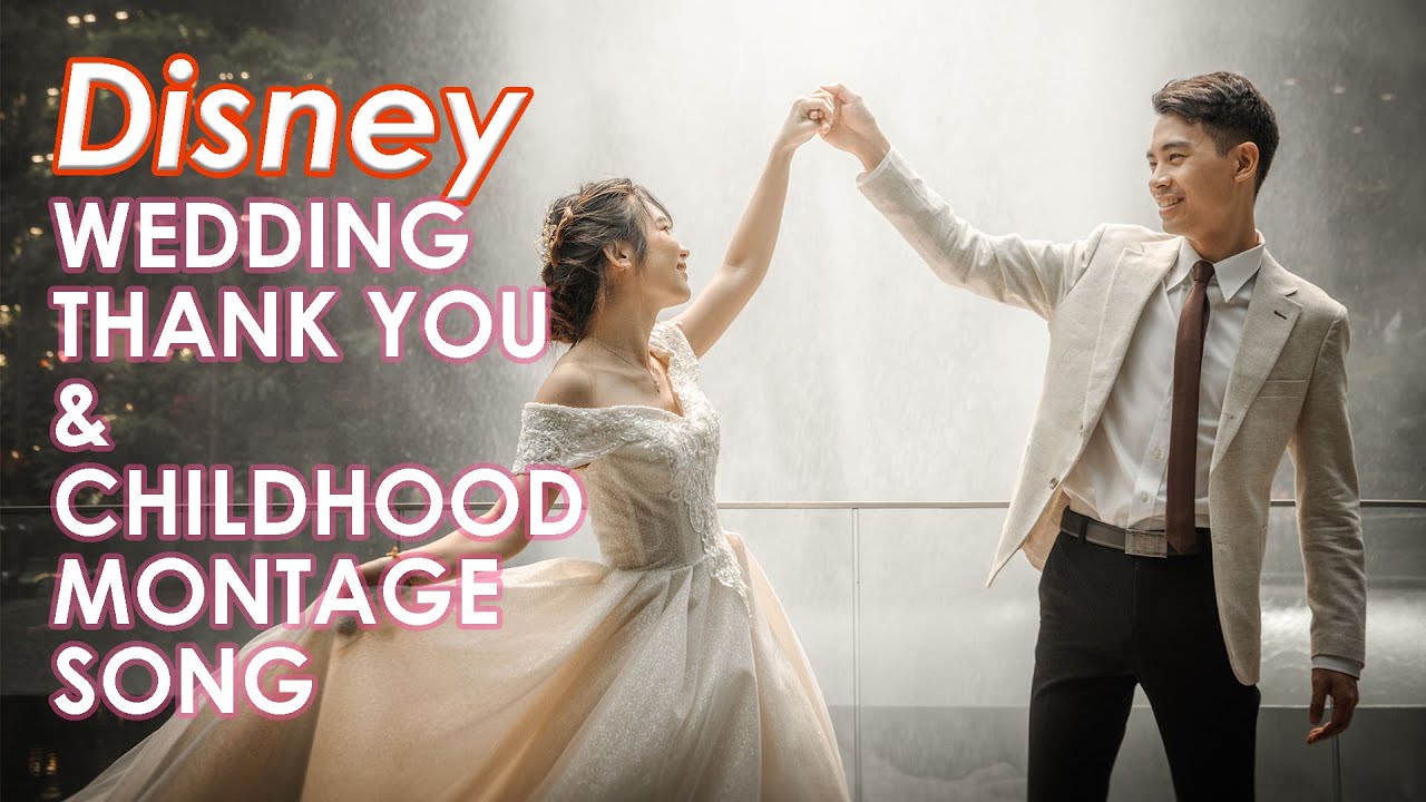 Wedding Thank You and Childhood Montage Song (Disney Inspired)