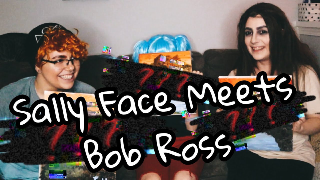 Sally Face Meets Bob Ross