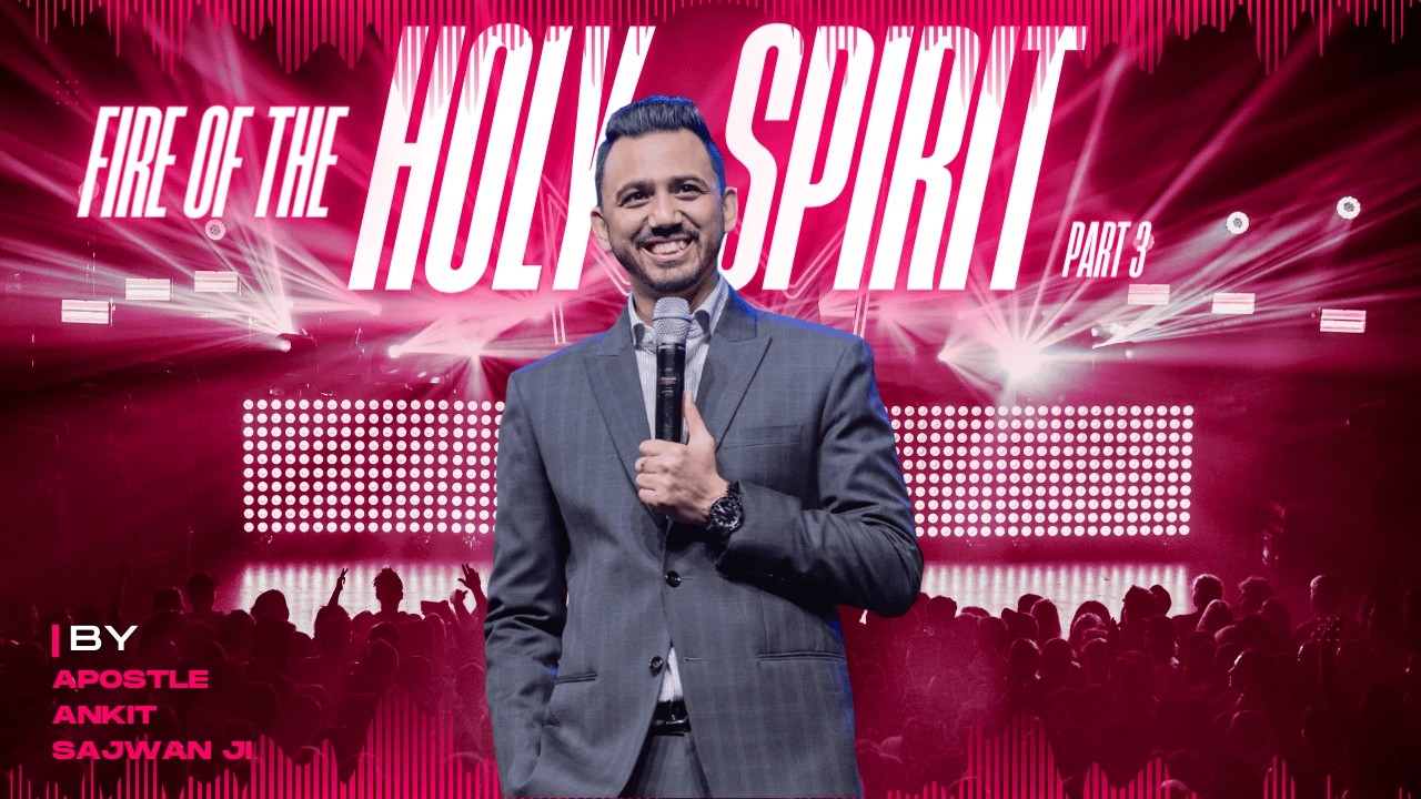 पवित्र आत्मा की आग - Part 3 | Apostle Ankit Sajwan Ji | @Ankit Sajwan Ministries #foljchurch