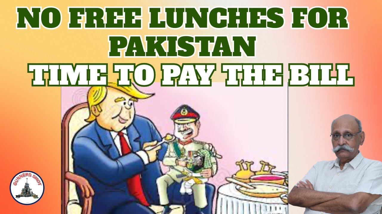 NO FREE LUNCHES FOR PAKISTAN : TIME TO PAY THE BILL / LT GEN PR SHANKAR