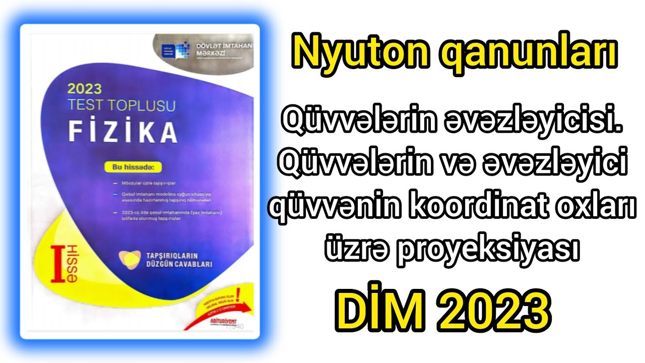 Qüvvələrin əvəzləyicisi və koordinat oxlar üzrə proyeksiyası.Nyuton qanunları(DİM-2023 Fizika toplu)