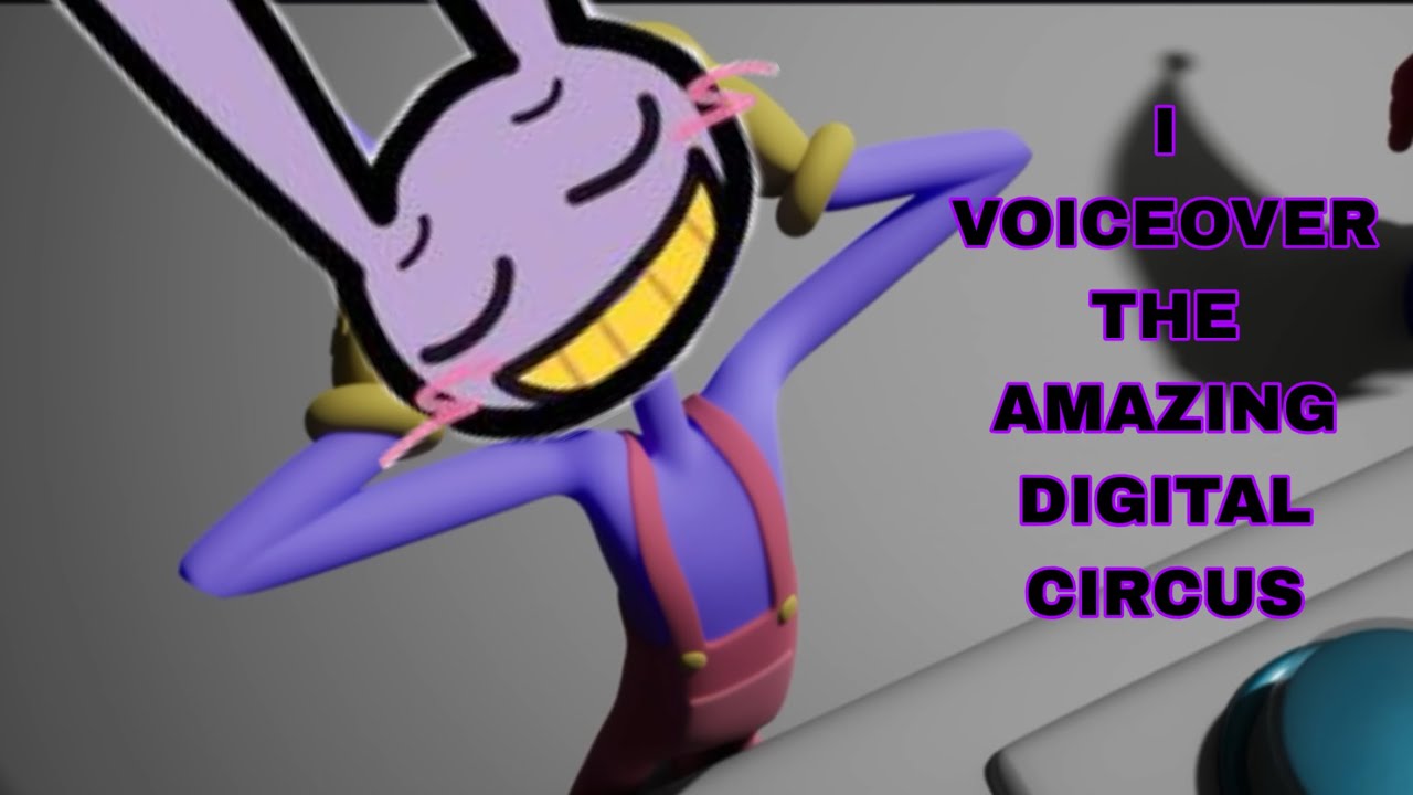 I voiceover the amazing digital circus