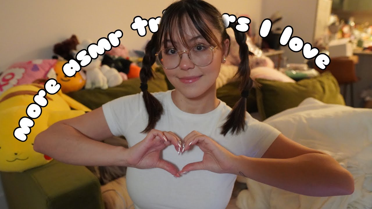 More ASMR Triggers I Love