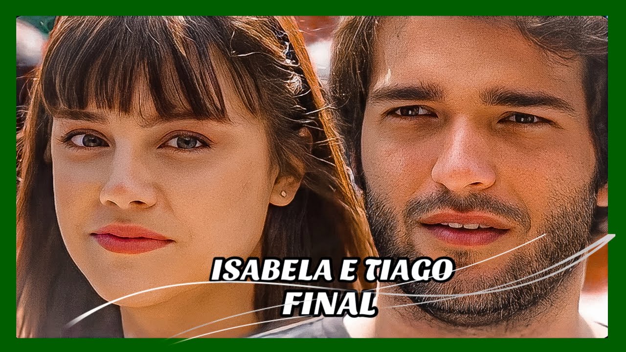 A HISTÓRIA DE ISABELA E TIAGO- PARTE FINAL