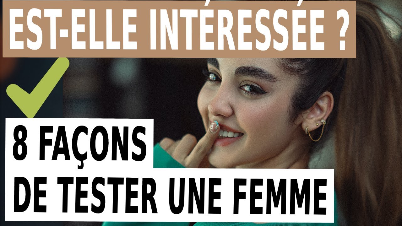 Comment TESTER UNE FEMME POUR SAVOIR SI ELLE EST INTÉRESSÉE