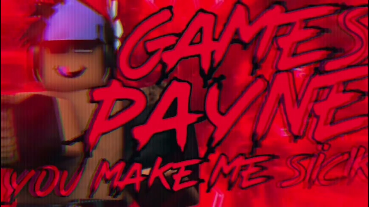GamesPayne &ldquo;You Make Me Sick&rdquo; Theme Song