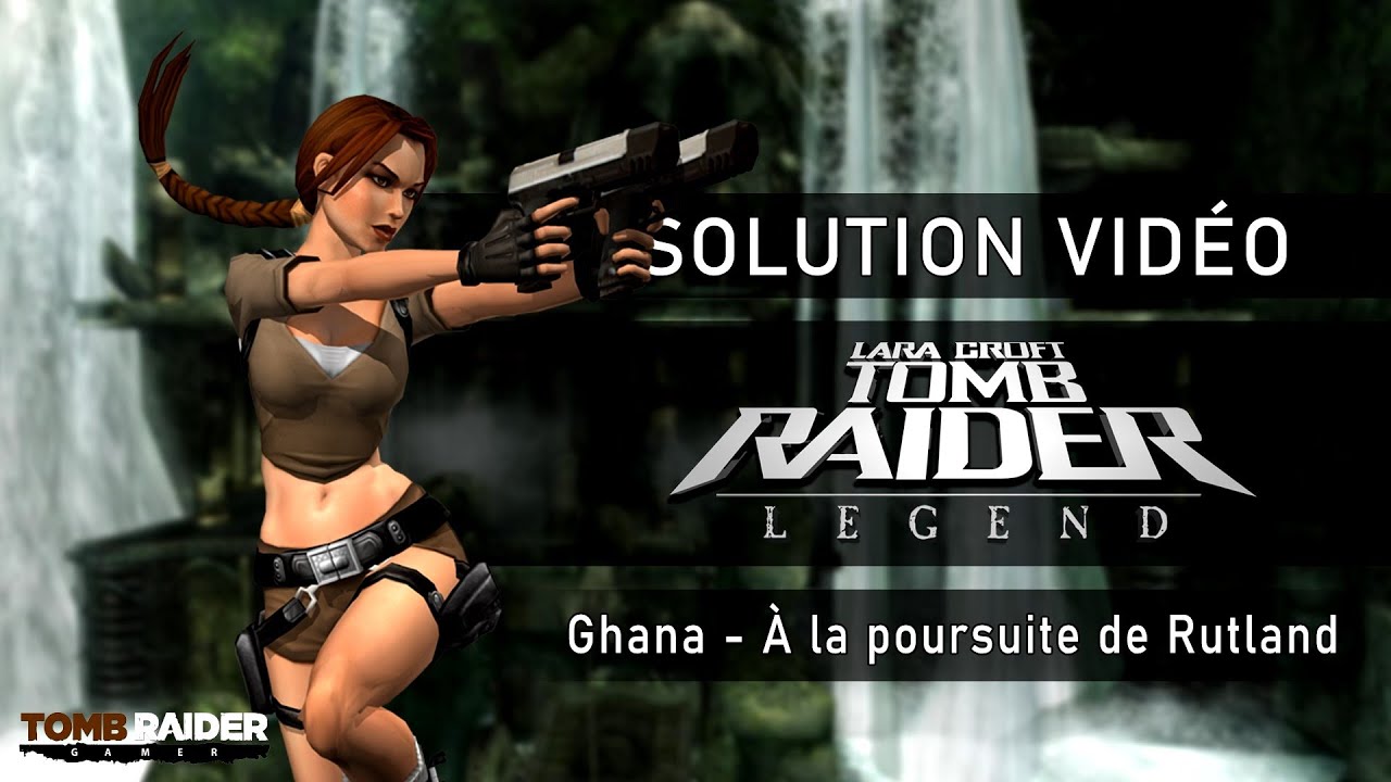 Tomb Raider : Legend - Niveau 04 - Ghana : A la poursuite de Rutland