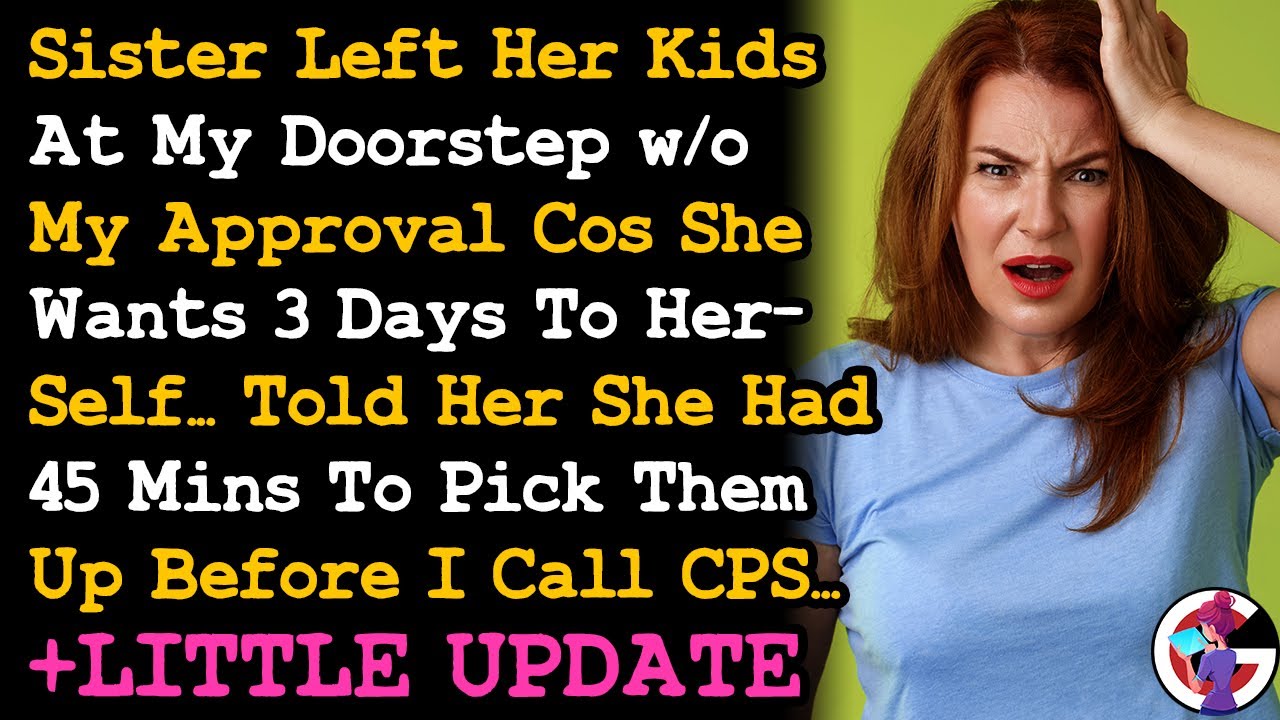 Sister Left Her Kids At My Doorstep Cos She Wants 3 Days To Herself, Told Her She Had 45 Mins.. AITA