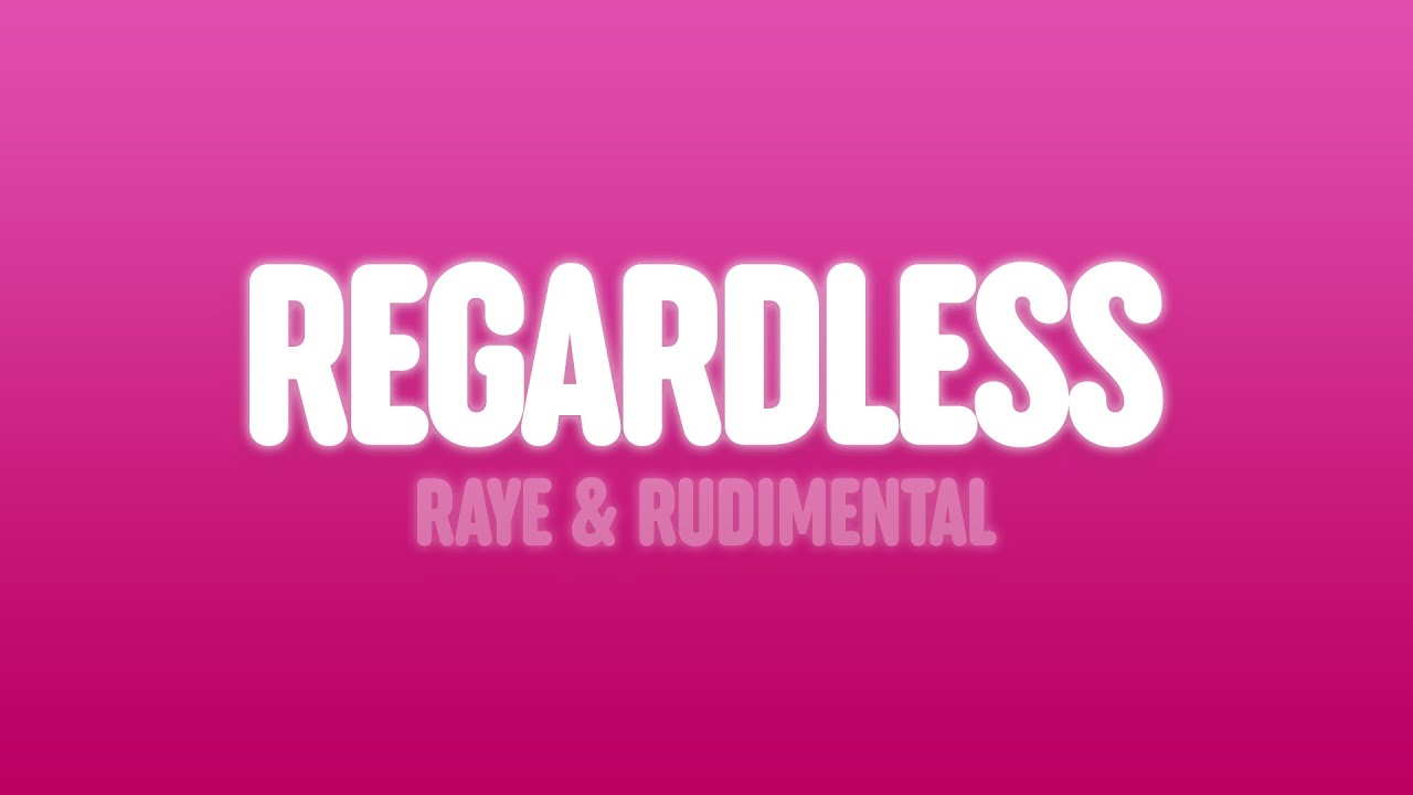 RAYE & Rudimental - Regardless (Lyrics)