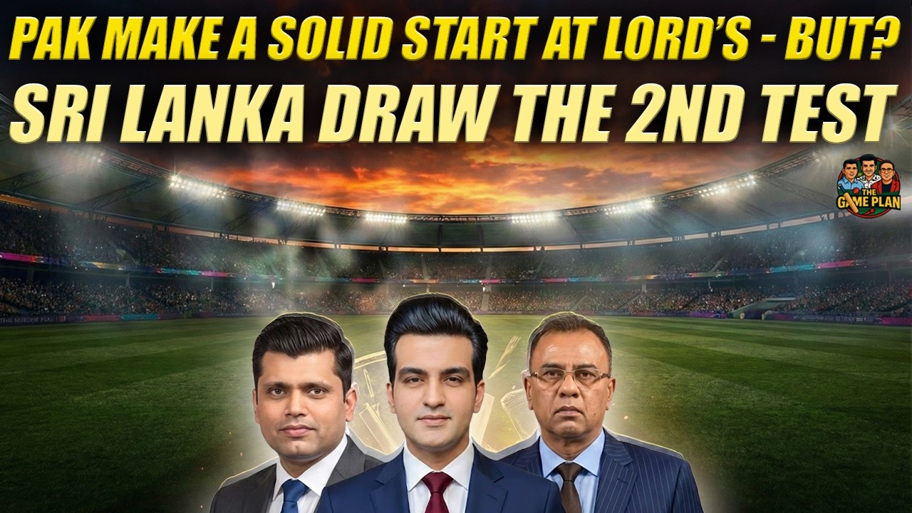 Pakistan Make a Solid Start at Lord&rsquo;s&hellip; But......? | Sri Lanka Draw the 2nd Test | The Game Plan