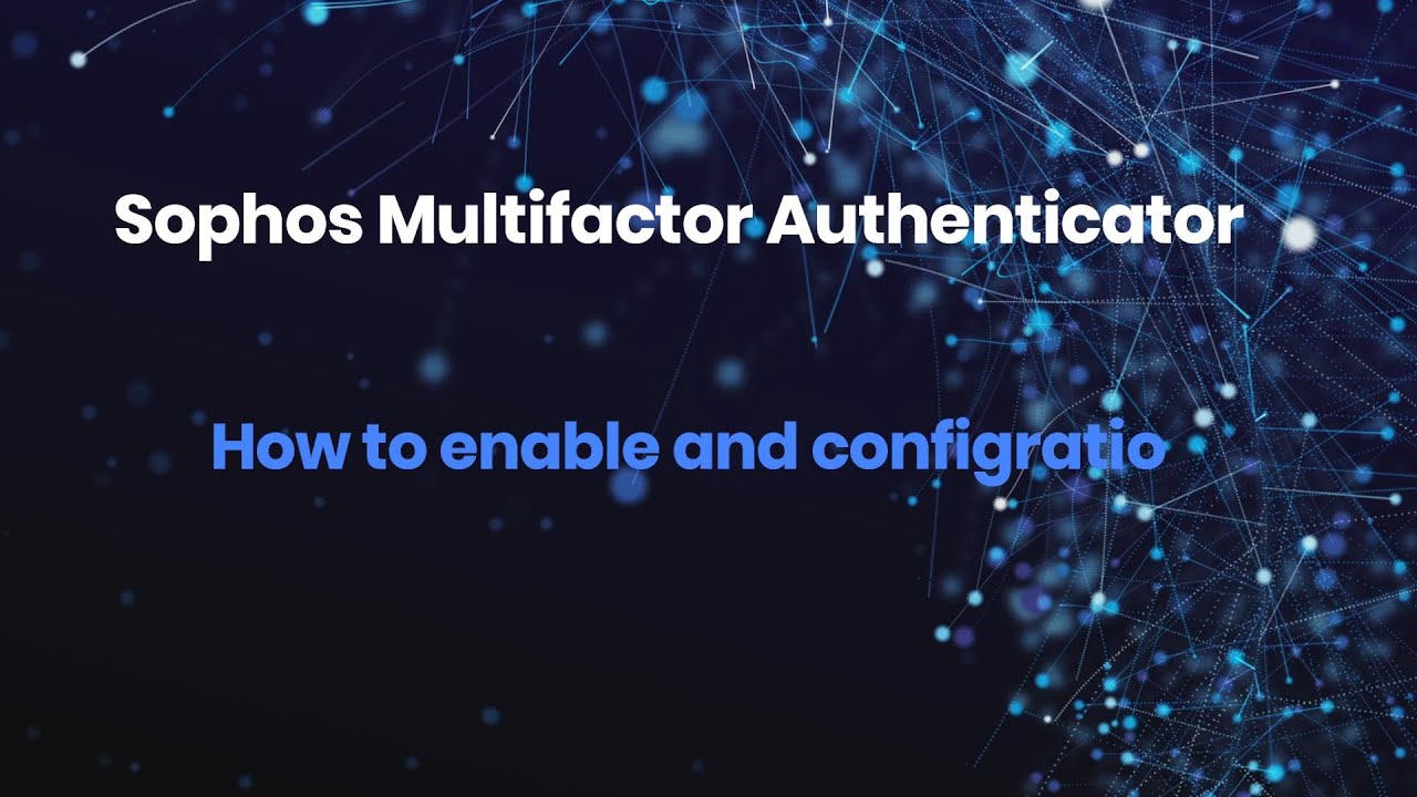 sophos multi factor (MFA)authentication