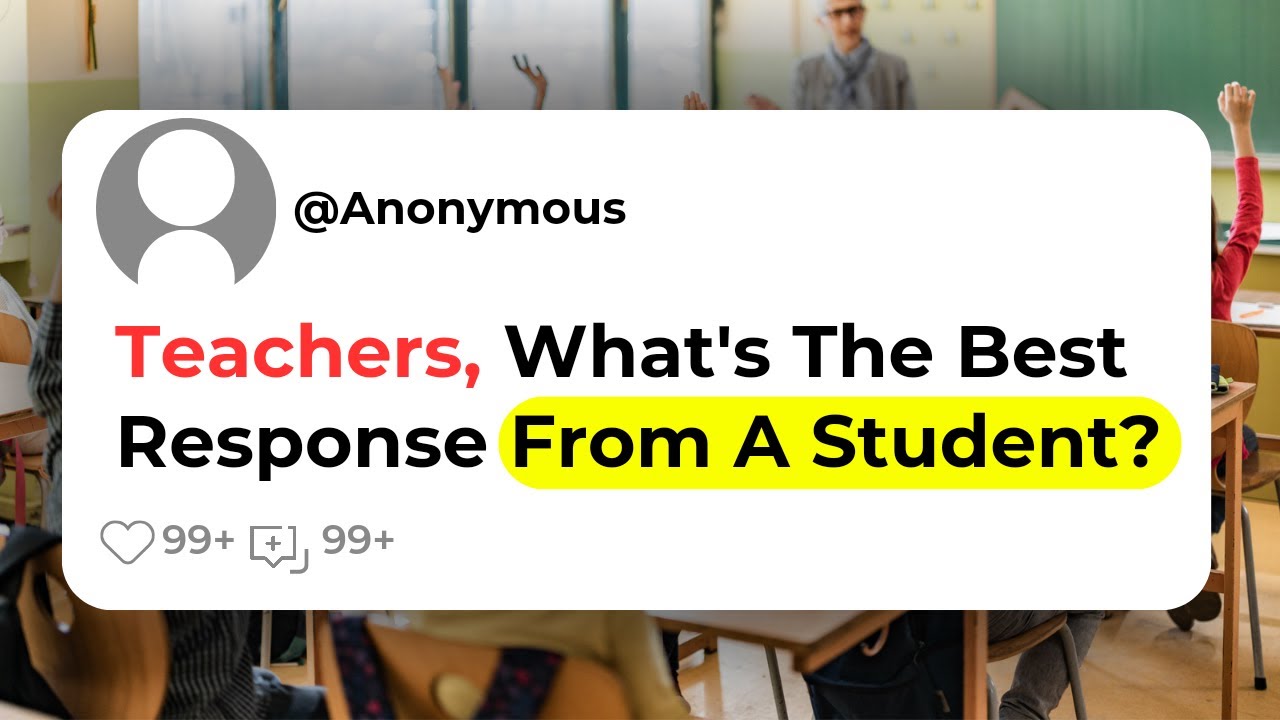 Teachers, What's The Best Sarcastic Response From A Student?