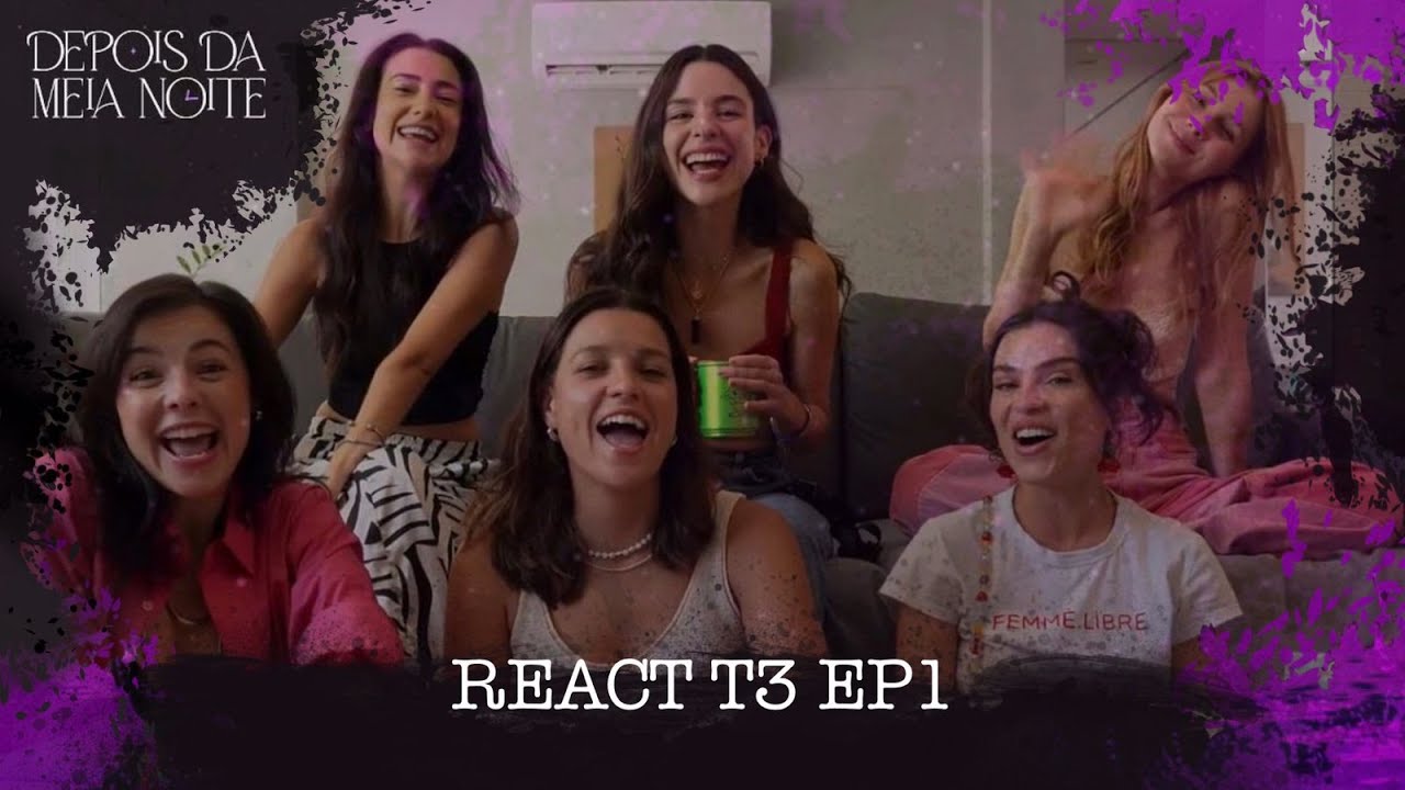 DEPOIS DA MEIA NOITE - REACT EP1T3