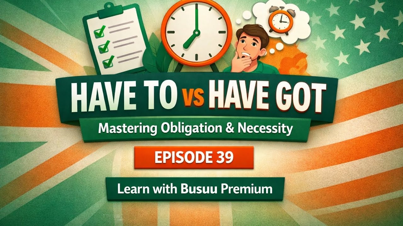 تعلم الإنجليزية مع Busuu Premium | الحلقة 39: الفرق بين Have to و Have got
