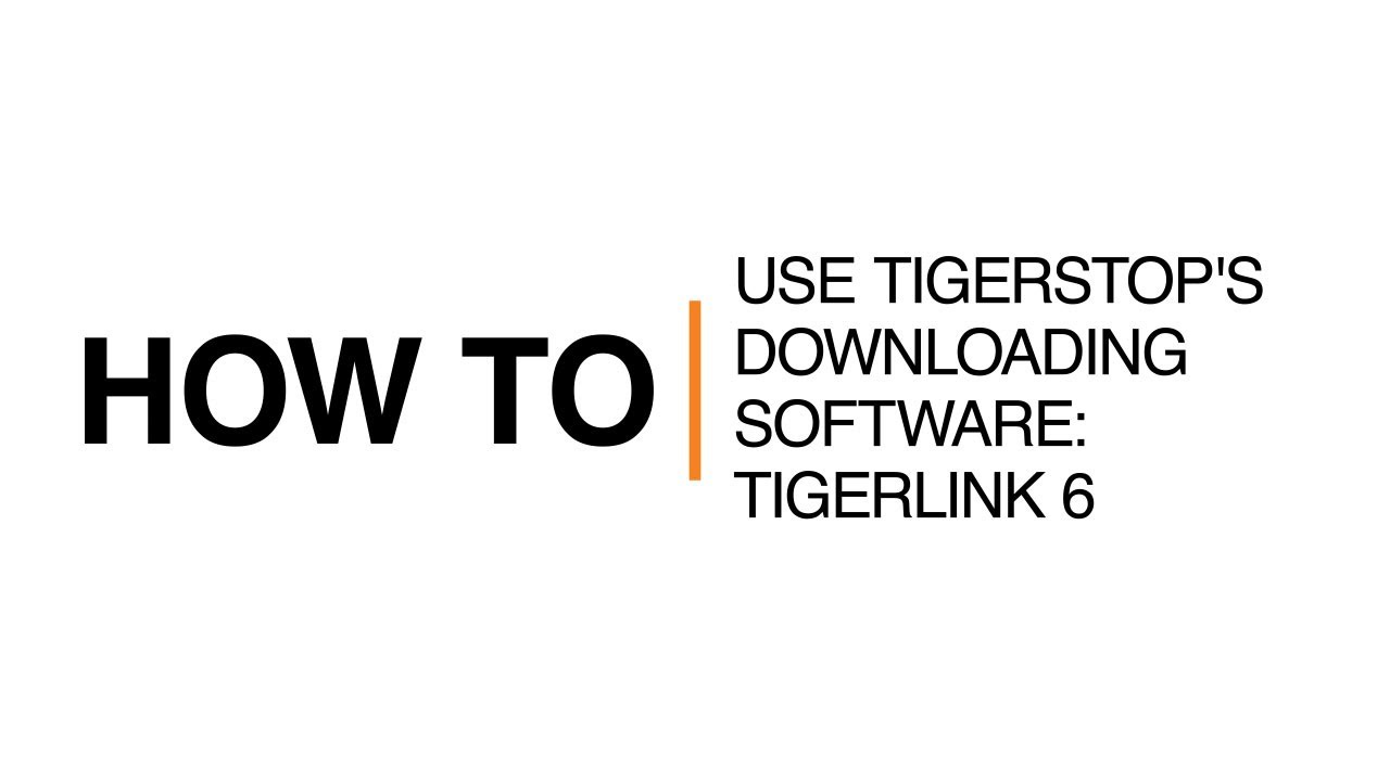 How To Use TigerStop's Downloading Software: TigerLink 6