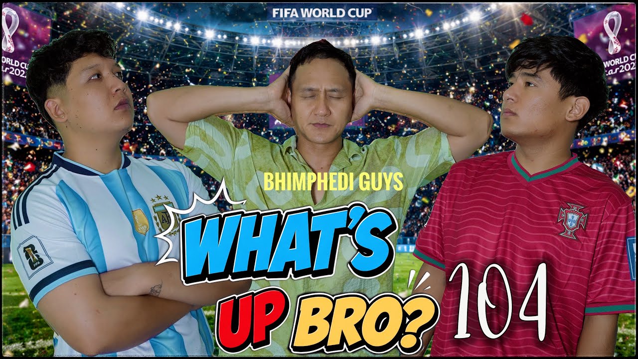 WHAT&rsquo;S UP BRO -104 | BHIMPHEDI GUYS | NEPALI  SHORT FILM 2026 | LOVE STORY । World Cupको माहौल । 🥰