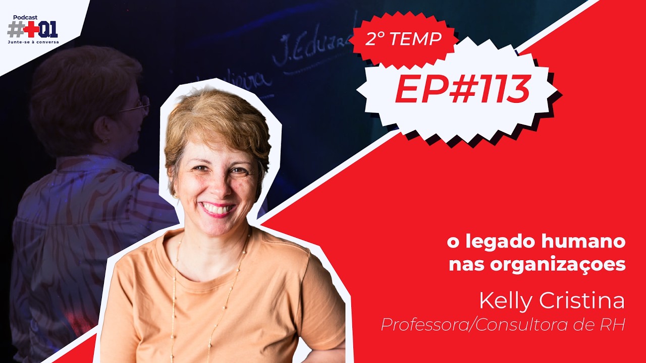 Episodio #113   Kelly Cristina   O legado Humano nas Organizaçoes