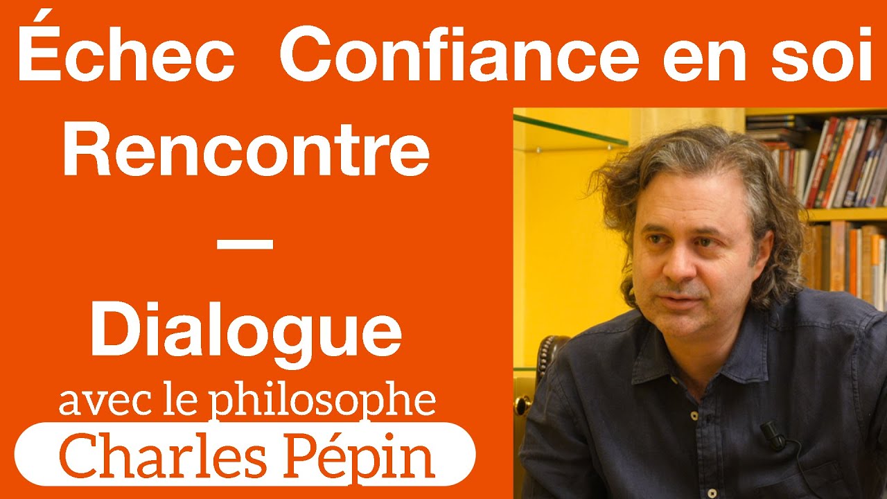 Les vertus de l'Échec, la Confiance en soi, la Rencontre – Le chemin de Charles Pépin – Dialogues #5