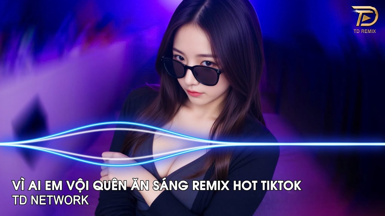Vì Ai Em Vội Quên Ăn Sáng Remix Hót Trend Tiktok ~ Tình Ta Hai Ngã Remix Aki Khoa (TD Network) 2025