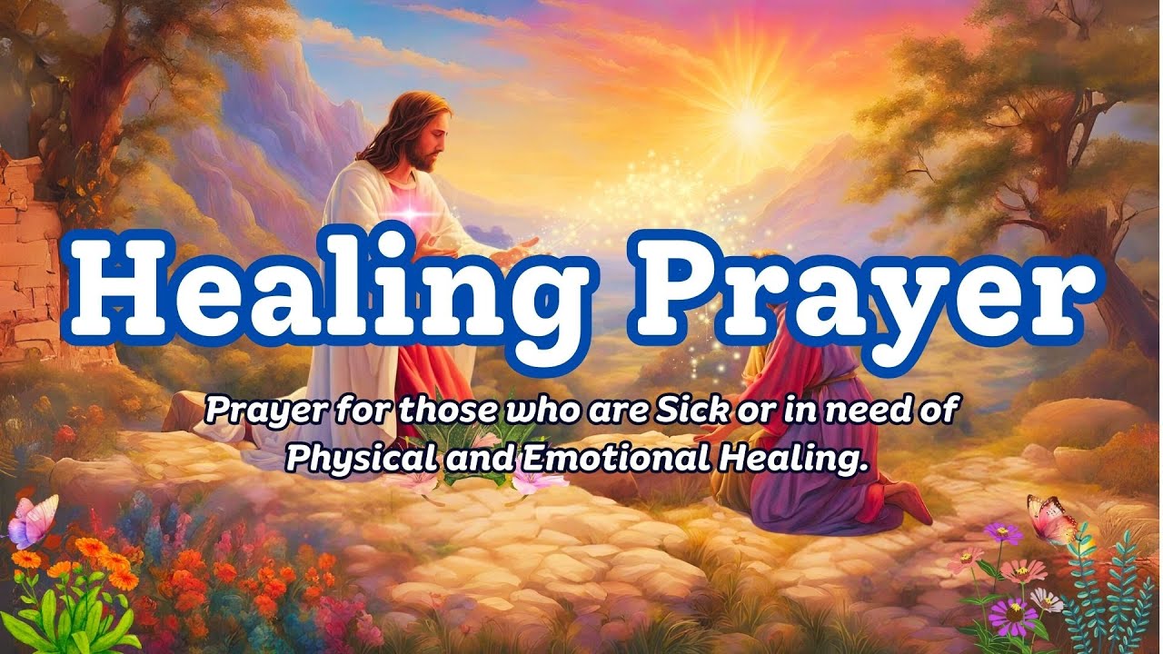 Prayer for those who are sick or in need of Physical and Emotional Healing | Healing Prayer