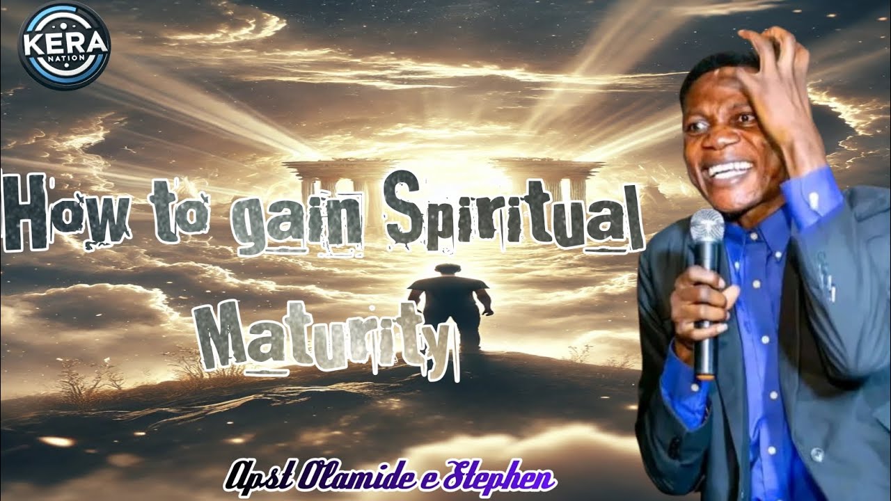 How to gain Spiritual Maturity - Apst Olamide e Stephen