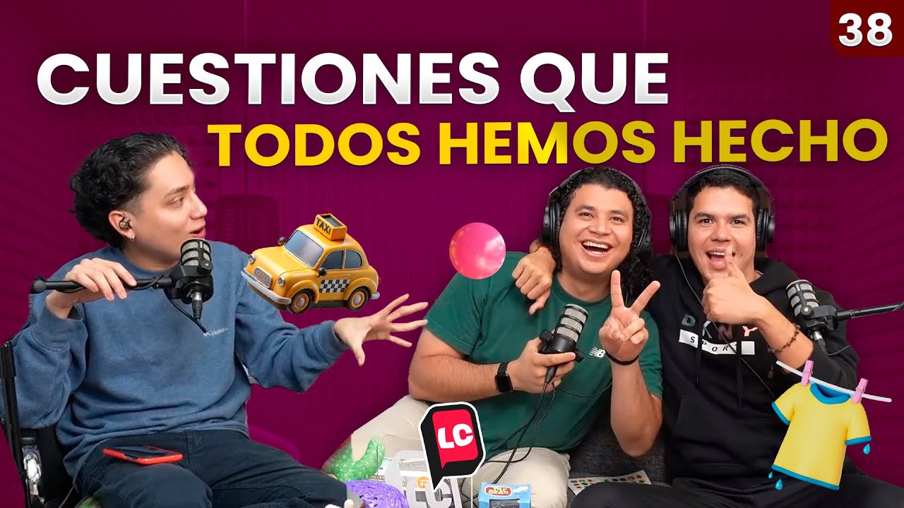 CUESTIONES QUE TODOS HEMOS HECHO | EP38