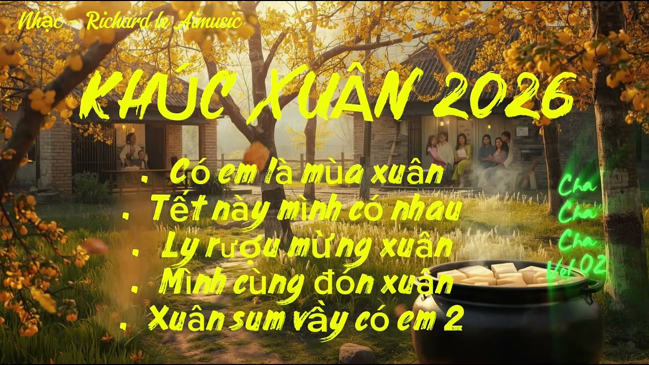 KHÚC XUÂN CHA CHA CHA 2026 - Bay bỏng - vui tươi - cảm xúc - by Richard le Aimusic 
