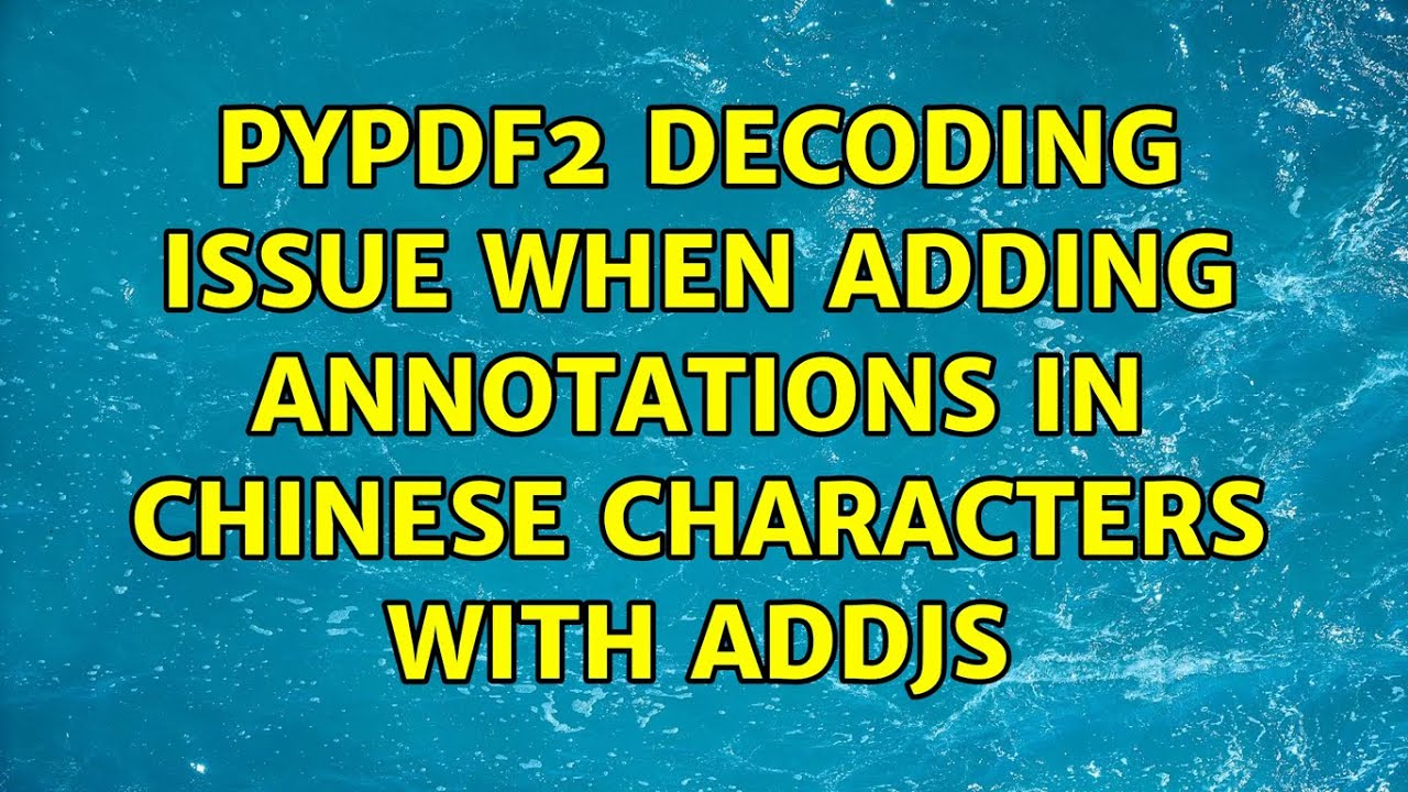 PyPDF2 decoding issue when adding annotations in Chinese characters with addJS