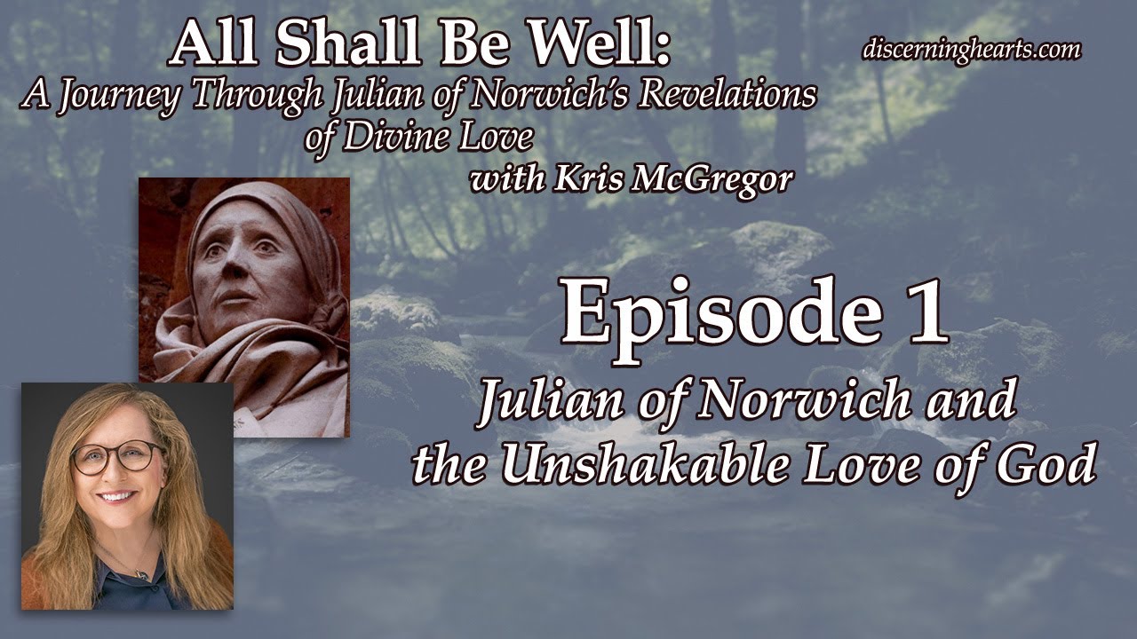 Ep. 1 – Julian of Norwich and the Unshakable Love of God – All Shall Be Well with Kris McGregor
