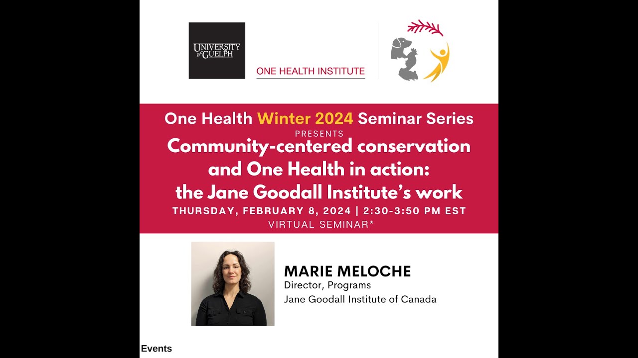 Marie Meloche - Community-centered conservation & One Health in action: the Jane Goodall Institute.